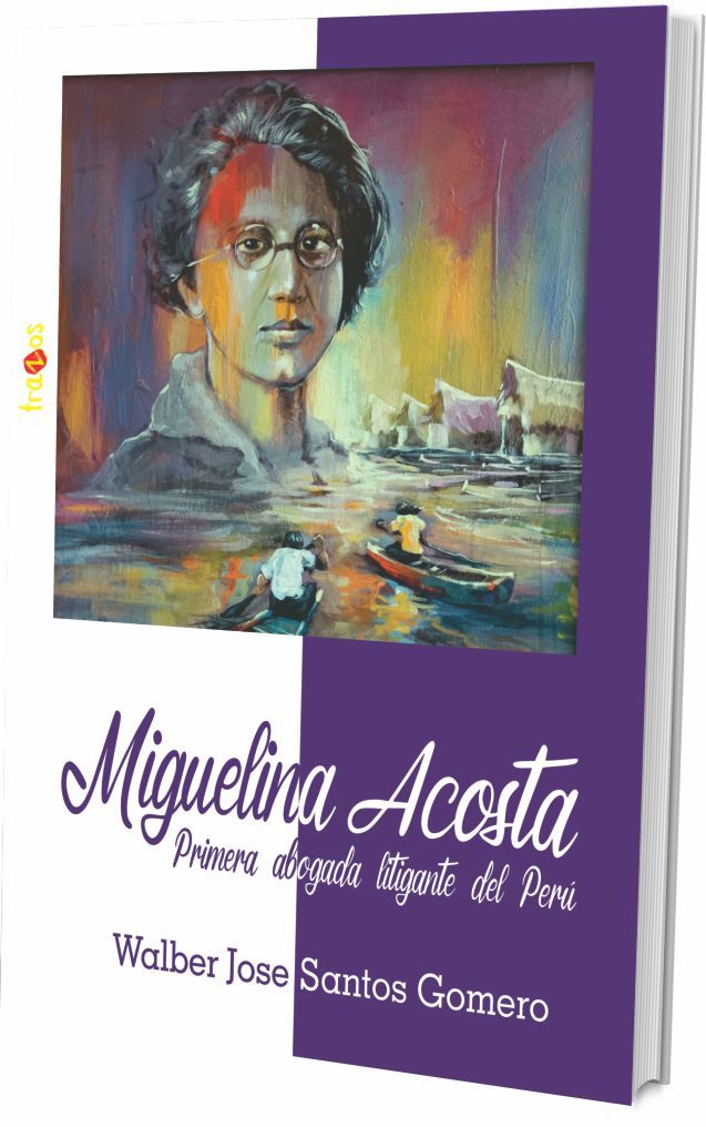 Miguelina Acosta - La primera abogada litigante del Perú