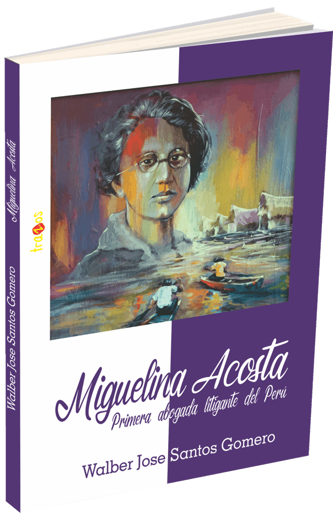 Portada de Miguelina Acosta - La primera abogada litigante del Perú